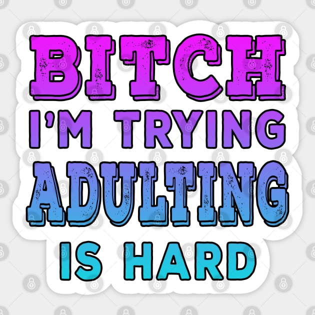 Bitch Im Trying Adulting Is Hard Blue Sticker by Shawnsonart